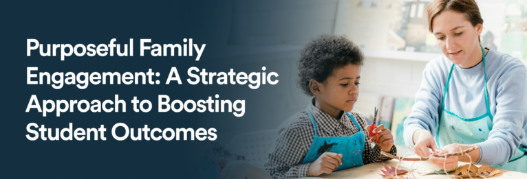 Purposeful Family Engagement_ A Strategic Approach to Boosting Student Outcomes