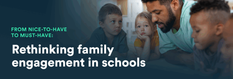 From nice-to-have to must-have_ Rethinking family engagement in schools blog header