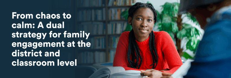 From chaos to calm_ A dual strategy for family engagement at the district and classroom level