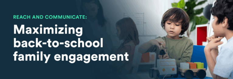 Reach and communicate: Maximizing back-to-school family engagement blog header