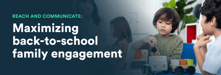 Reach and communicate: Maximizing back-to-school family engagement blog header